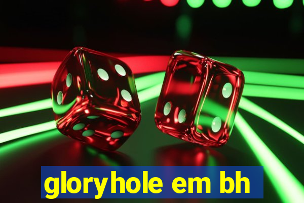 gloryhole em bh